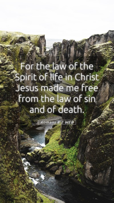Picture 05 - Romans 8:2 WEB Mobile Phone Wallpaper - For the law of the Spirit of life in Christ Jesus - Mobile Bible Verse Wallpaper