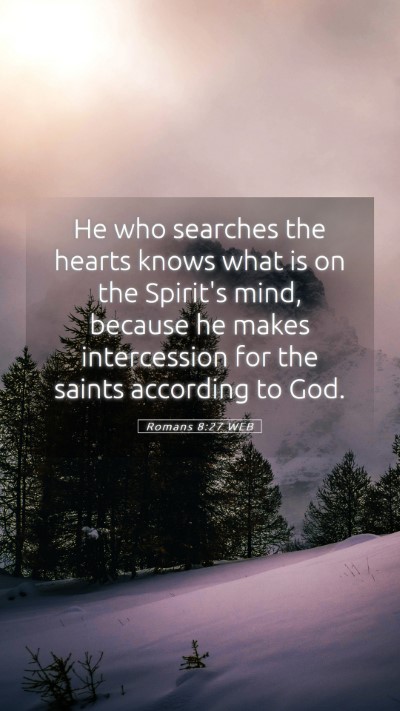 Picture 05 - Romans 8:27 WEB Mobile Phone Wallpaper - He who searches the hearts knows what is on the - Mobile Bible Verse Wallpaper