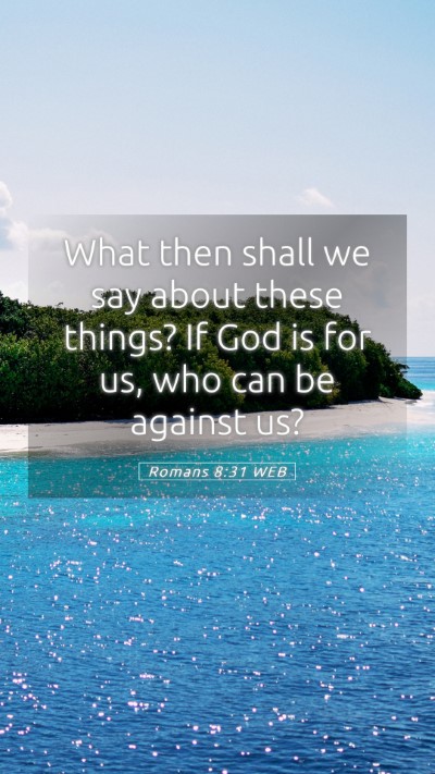 Picture 05 - Romans 8:31 WEB Mobile Phone Wallpaper - What then shall we say about these things? If God - Mobile Bible Verse Wallpaper
