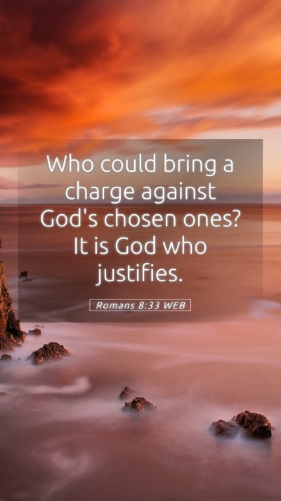 Picture 05 - Romans 8:33 WEB Mobile Phone Wallpaper - Who could bring a charge against God's chosen - Mobile Bible Verse Wallpaper