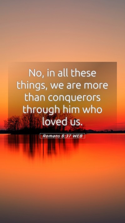 Picture 05 - Romans 8:37 WEB Mobile Phone Wallpaper - No, in all these things, we are more than - Mobile Bible Verse Wallpaper