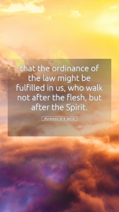 Picture 05 - Romans 8:4 WEB Mobile Phone Wallpaper - that the ordinance of the law might be fulfilled - Mobile Bible Verse Wallpaper