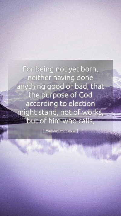 Picture 05 - Romans 9:11 WEB Mobile Phone Wallpaper - For being not yet born, neither having done - Mobile Bible Verse Wallpaper