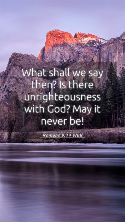 Picture 05 - Romans 9:14 WEB Mobile Phone Wallpaper - What shall we say then? Is there unrighteousness - Mobile Bible Verse Wallpaper