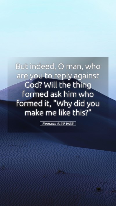 Picture 05 - Romans 9:20 WEB Mobile Phone Wallpaper - But indeed, O man, who are you to reply against - Mobile Bible Verse Wallpaper