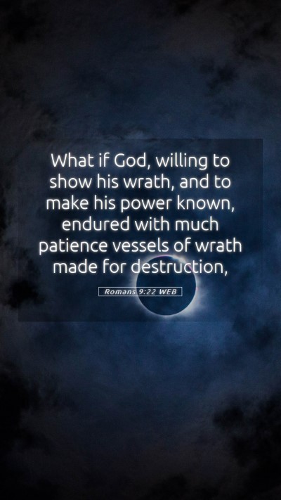 Picture 05 - Romans 9:22 WEB Mobile Phone Wallpaper - What if God, willing to show his wrath, and to - Mobile Bible Verse Wallpaper