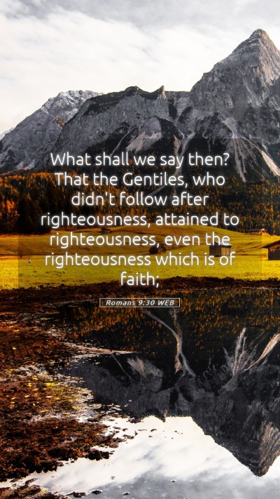 Picture 05 - Romans 9:30 WEB Mobile Phone Wallpaper - What shall we say then? That the Gentiles, who - Mobile Bible Verse Wallpaper