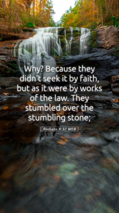 Picture 05 - Romans 9:32 WEB Mobile Phone Wallpaper - Why? Because they didn't seek it by faith, but as - Mobile Bible Verse Wallpaper
