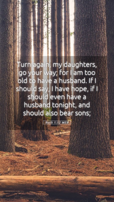 Picture 05 - Ruth 1:12 WEB Mobile Phone Wallpaper - Turn again, my daughters, go your way; for I am - Mobile Bible Verse Wallpaper