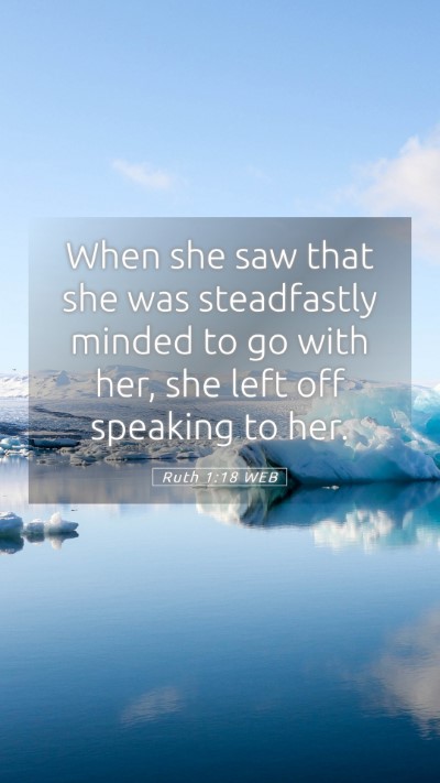 Picture 05 - Ruth 1:18 WEB Mobile Phone Wallpaper - When she saw that she was steadfastly minded to - Mobile Bible Verse Wallpaper