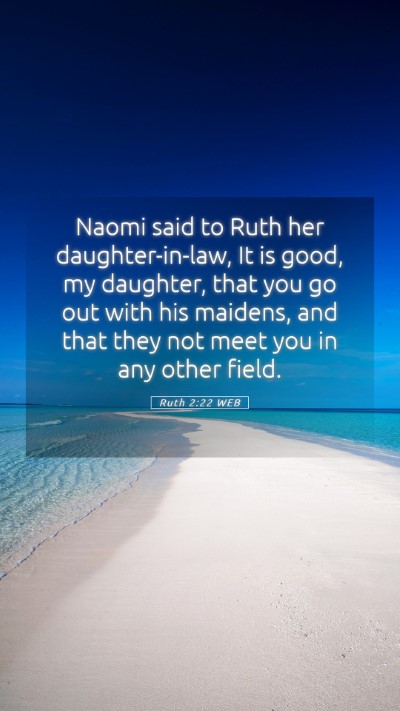 Picture 05 - Ruth 2:22 WEB Mobile Phone Wallpaper - Naomi said to Ruth her daughter-in-law, It is - Mobile Bible Verse Wallpaper