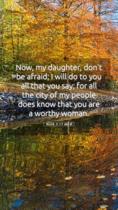 Picture 05 - Ruth 3:11 WEB Mobile Phone Wallpaper - Now, my daughter, don't be afraid; I will do to - Mobile Bible Verse Wallpaper