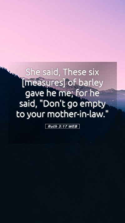 Picture 05 - Ruth 3:17 WEB Mobile Phone Wallpaper - She said, These six [measures] of barley gave he - Mobile Bible Verse Wallpaper