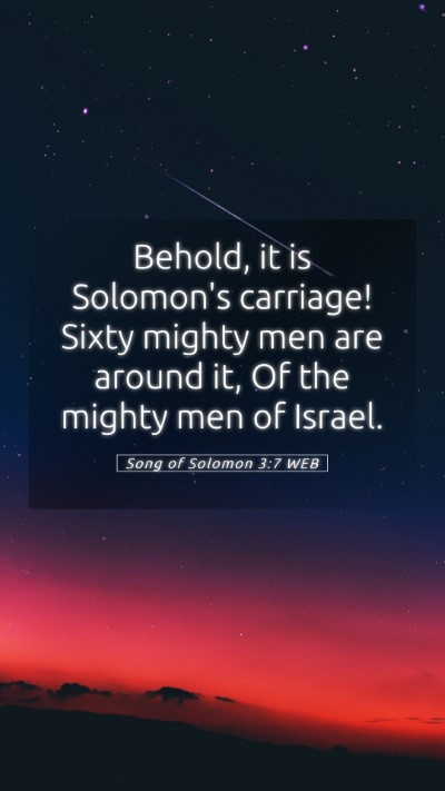 Picture 05 - Song of Solomon 3:7 WEB Mobile Phone Wallpaper - Behold, it is Solomon's carriage! Sixty mighty - Mobile Bible Verse Wallpaper