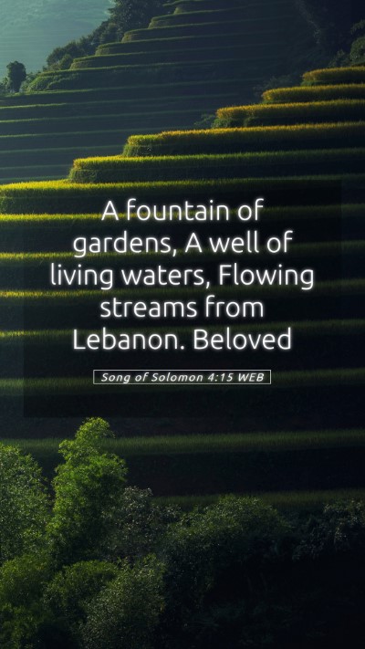 Picture 05 - Song of Solomon 4:15 WEB Mobile Phone Wallpaper - A fountain of gardens, A well of living waters, - Mobile Bible Verse Wallpaper