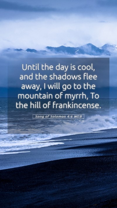 Picture 05 - Song of Solomon 4:6 WEB Mobile Phone Wallpaper - Until the day is cool, and the shadows flee away, - Mobile Bible Verse Wallpaper