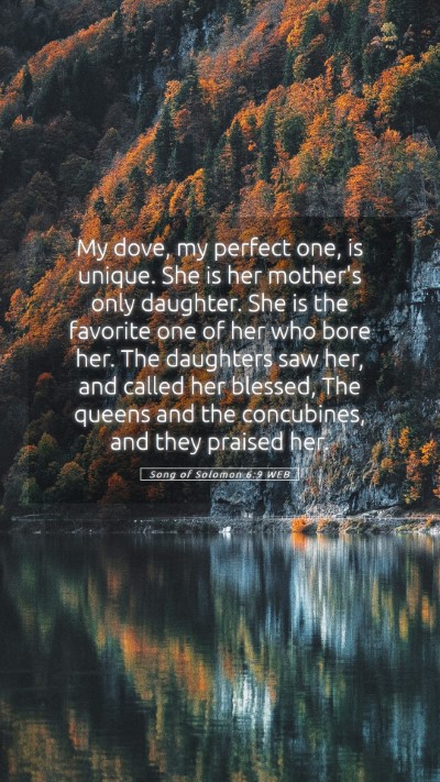 Picture 05 - Song of Solomon 6:9 WEB Mobile Phone Wallpaper - My dove, my perfect one, is unique. She is her - Mobile Bible Verse Wallpaper