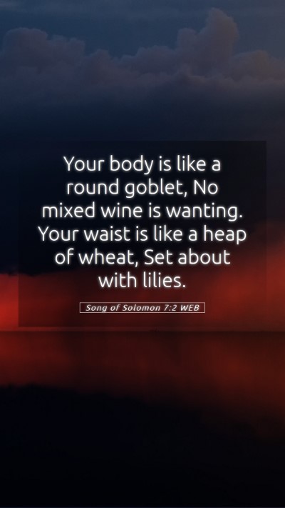 Picture 05 - Song of Solomon 7:2 WEB Mobile Phone Wallpaper - Your body is like a round goblet, No mixed wine - Mobile Bible Verse Wallpaper