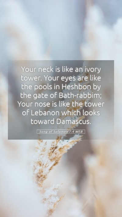 Picture 05 - Song of Solomon 7:4 WEB Mobile Phone Wallpaper - Your neck is like an ivory tower. Your eyes are - Mobile Bible Verse Wallpaper