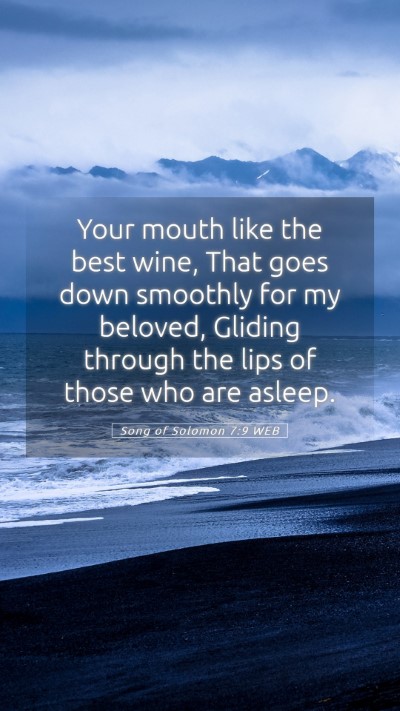Picture 05 - Song of Solomon 7:9 WEB Mobile Phone Wallpaper - Your mouth like the best wine, That goes down - Mobile Bible Verse Wallpaper