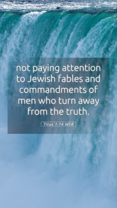 Picture 05 - Titus 1:14 WEB Mobile Phone Wallpaper - not paying attention to Jewish fables and - Mobile Bible Verse Wallpaper