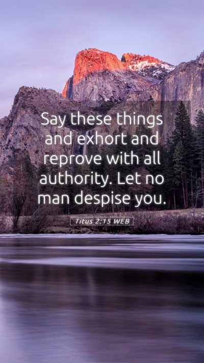 Picture 05 - Titus 2:15 WEB Mobile Phone Wallpaper - Say these things and exhort and reprove with all - Mobile Bible Verse Wallpaper