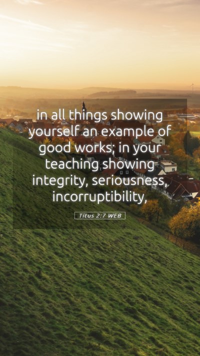 Picture 05 - Titus 2:7 WEB Mobile Phone Wallpaper - in all things showing yourself an example of good - Mobile Bible Verse Wallpaper