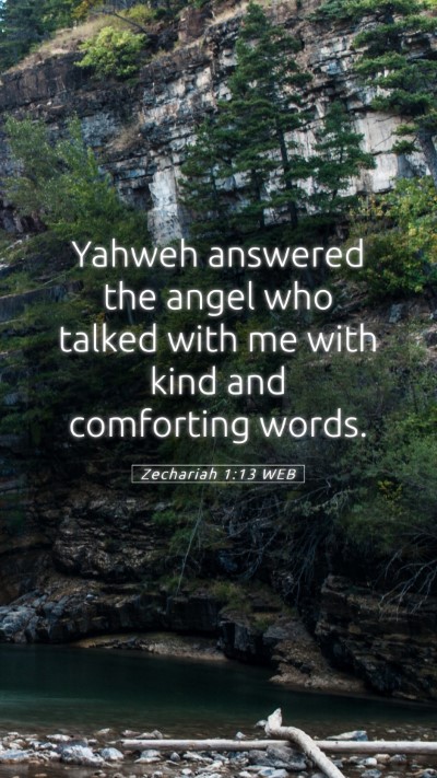 Picture 05 - Zechariah 1:13 WEB Mobile Phone Wallpaper - Yahweh answered the angel who talked with me with - Mobile Bible Verse Wallpaper
