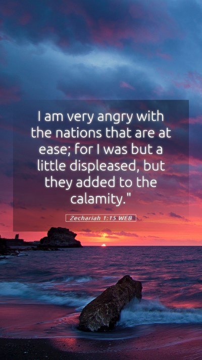 Picture 05 - Zechariah 1:15 WEB Mobile Phone Wallpaper - I am very angry with the nations that are at - Mobile Bible Verse Wallpaper