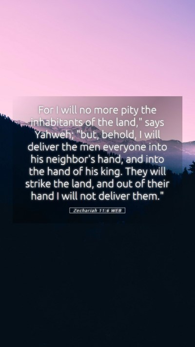 Picture 05 - Zechariah 11:6 WEB Mobile Phone Wallpaper - For I will no more pity the inhabitants of the - Mobile Bible Verse Wallpaper