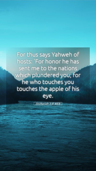Picture 05 - Zechariah 2:8 WEB Mobile Phone Wallpaper - For thus says Yahweh of hosts: 'For honor he has - Mobile Bible Verse Wallpaper