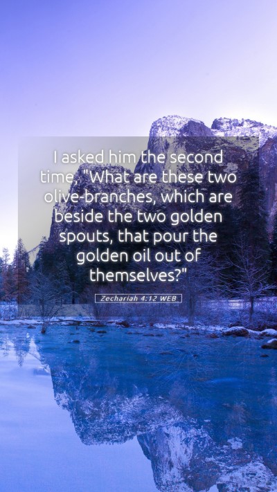 Picture 05 - Zechariah 4:12 WEB Mobile Phone Wallpaper - I asked him the second time, 