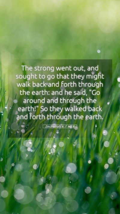 Picture 05 - Zechariah 6:7 WEB Mobile Phone Wallpaper - The strong went out, and sought to go that they - Mobile Bible Verse Wallpaper