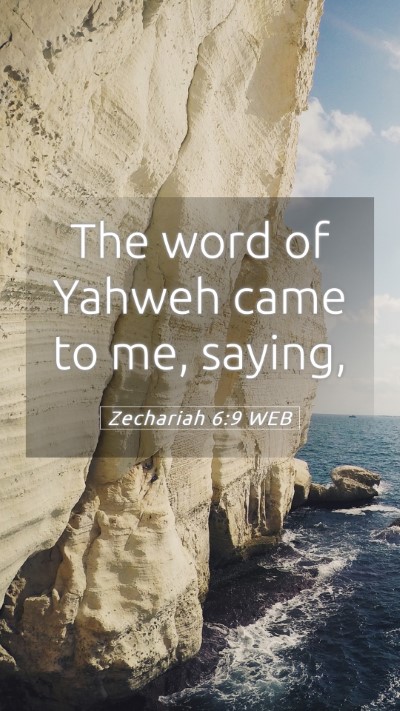 Picture 05 - Zechariah 6:9 WEB Mobile Phone Wallpaper - The word of Yahweh came to me, - Mobile Bible Verse Wallpaper