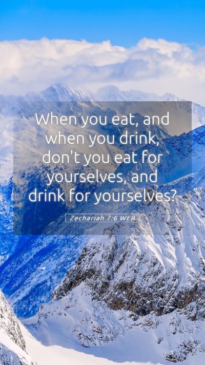 Picture 05 - Zechariah 7:6 WEB Mobile Phone Wallpaper - When you eat, and when you drink, don't you eat - Mobile Bible Verse Wallpaper