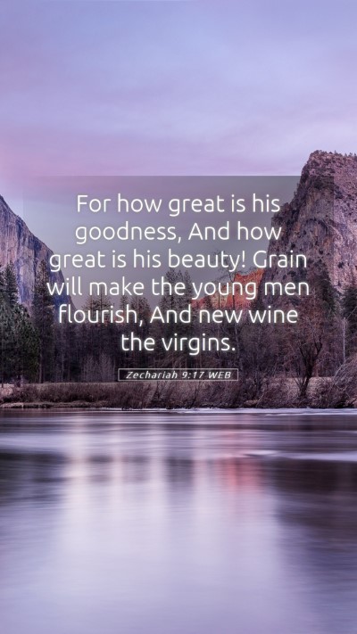 Picture 05 - Zechariah 9:17 WEB Mobile Phone Wallpaper - For how great is his goodness, And how great is - Mobile Bible Verse Wallpaper