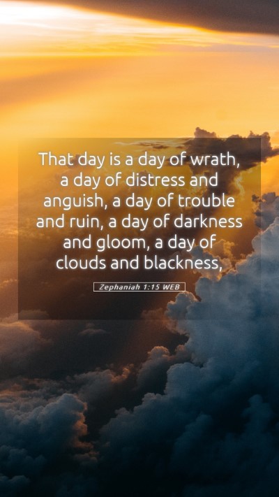 Picture 05 - Zephaniah 1:15 WEB Mobile Phone Wallpaper - That day is a day of wrath, a day of distress and - Mobile Bible Verse Wallpaper