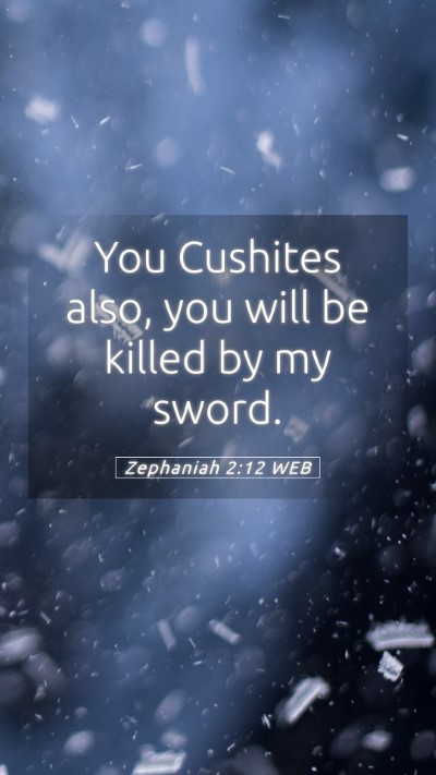 Picture 05 - Zephaniah 2:12 WEB Mobile Phone Wallpaper - You Cushites also, you will be killed by my - Mobile Bible Verse Wallpaper