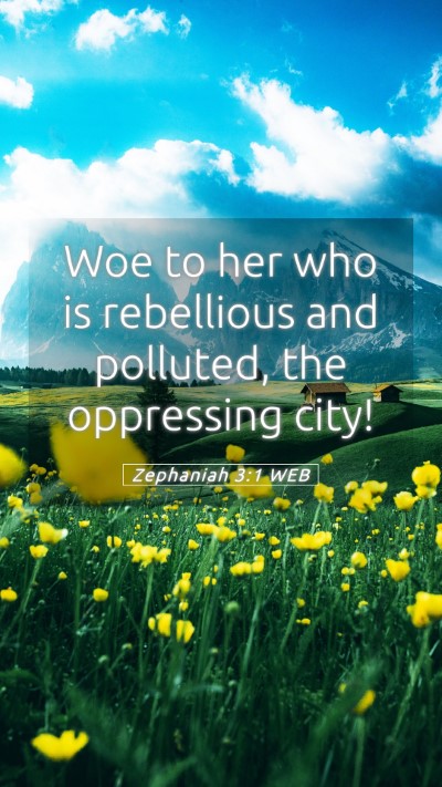 Picture 05 - Zephaniah 3:1 WEB Mobile Phone Wallpaper - Woe to her who is rebellious and polluted, the - Mobile Bible Verse Wallpaper