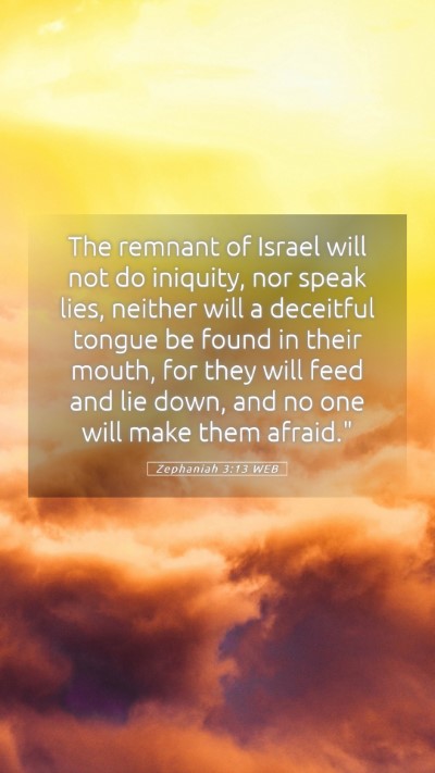 Picture 05 - Zephaniah 3:13 WEB Mobile Phone Wallpaper - The remnant of Israel will not do iniquity, nor - Mobile Bible Verse Wallpaper