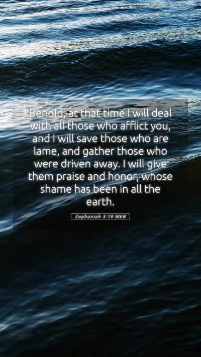 Picture 05 - Zephaniah 3:19 WEB Mobile Phone Wallpaper - Behold, at that time I will deal with all those - Mobile Bible Verse Wallpaper