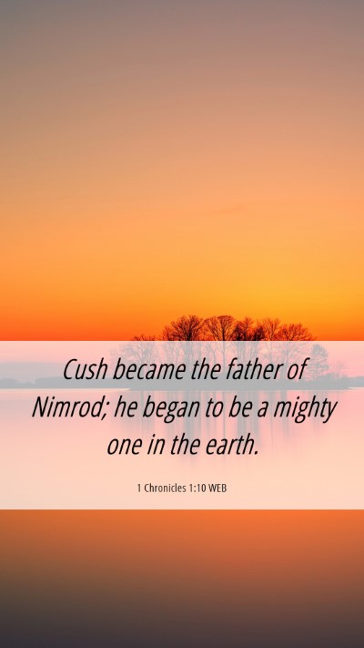 Picture 06 - 1 Chronicles 1:10 WEB Mobile Phone Wallpaper - Cush became the father of Nimrod; he began to be - Mobile Bible Verse Wallpaper