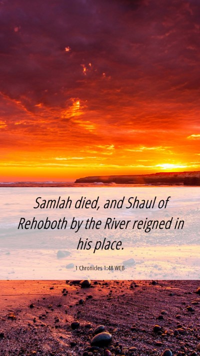 Picture 06 - 1 Chronicles 1:48 WEB Mobile Phone Wallpaper - Samlah died, and Shaul of Rehoboth by the River - Mobile Bible Verse Wallpaper