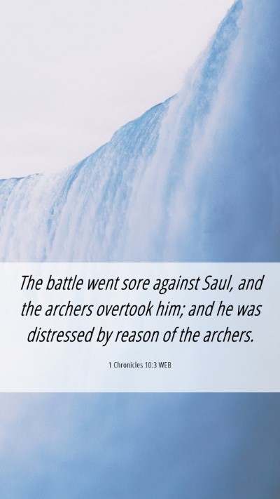 Picture 06 - 1 Chronicles 10:3 WEB Mobile Phone Wallpaper - The battle went sore against Saul, and the - Mobile Bible Verse Wallpaper