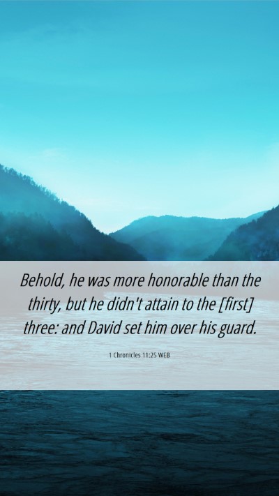 Picture 06 - 1 Chronicles 11:25 WEB Mobile Phone Wallpaper - Behold, he was more honorable than the thirty, - Mobile Bible Verse Wallpaper