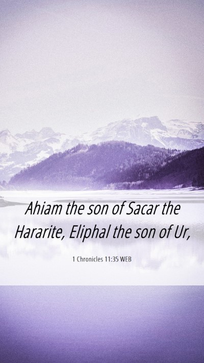 Picture 06 - 1 Chronicles 11:35 WEB Mobile Phone Wallpaper - Ahiam the son of Sacar the Hararite, Eliphal the - Mobile Bible Verse Wallpaper