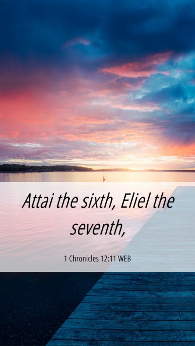 Picture 06 - 1 Chronicles 12:11 WEB Mobile Phone Wallpaper - Attai the sixth, Eliel the - Mobile Bible Verse Wallpaper