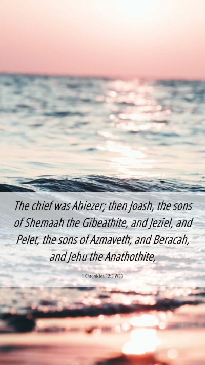 Picture 06 - 1 Chronicles 12:3 WEB Mobile Phone Wallpaper - The chief was Ahiezer; then Joash, the sons of - Mobile Bible Verse Wallpaper