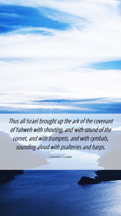 Picture 06 - 1 Chronicles 15:28 WEB Mobile Phone Wallpaper - Thus all Israel brought up the ark of the - Mobile Bible Verse Wallpaper