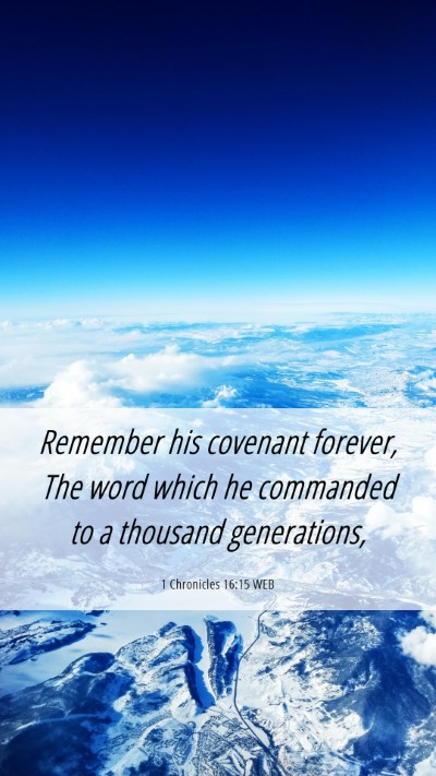 Picture 06 - 1 Chronicles 16:15 WEB Mobile Phone Wallpaper - Remember his covenant forever, The word which he - Mobile Bible Verse Wallpaper